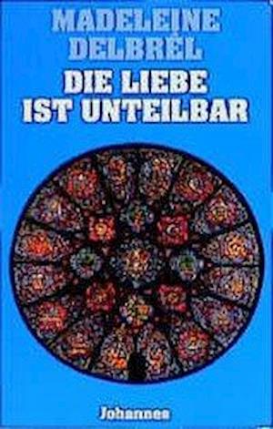 Cover for Madeleine Delbrel · Die Liebe ist unteilbar (Paperback Book) (2000)