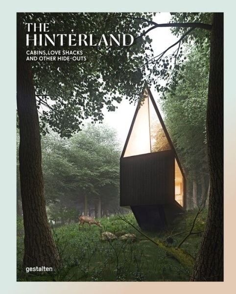 Cover for Gestalten · The Hinterland: Cabins, Love Shacks and Other Hide-Outs (Gebundenes Buch) (2016)