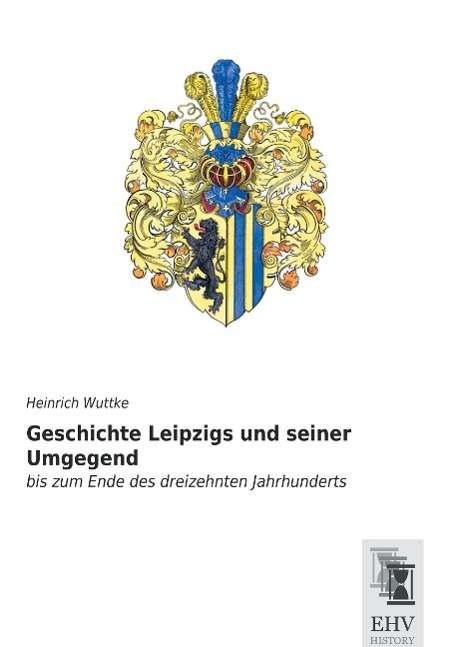 Cover for Wuttke · Geschichte Leipzigs und seiner U (Book)