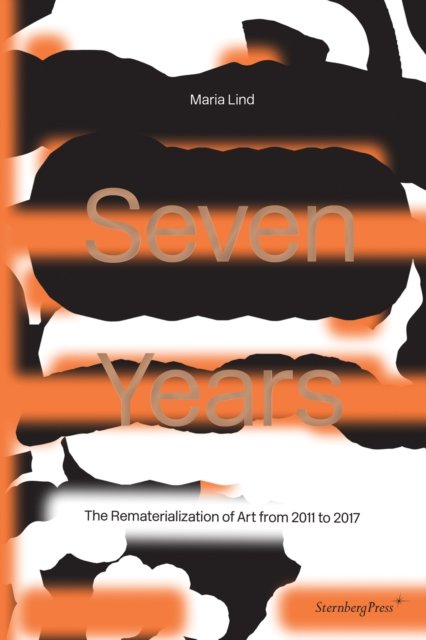 Cover for Maria Lind · Seven Years: The Rematerialisation of Art From 2011-2017 (Pocketbok) (2020)