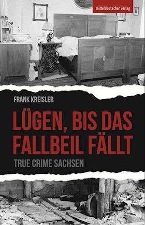 Lügen, bis das Fallbeil fällt - Frank Kreisler - Książki - Mitteldeutscher Verlag - 9783963116636 - 5 lutego 2024