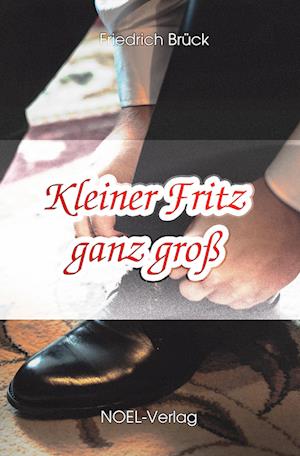 Kleiner Fritz ganz groß - Friedrich Brück - Książki - NOEL-Verlag - 9783967530636 - 26 lipca 2021