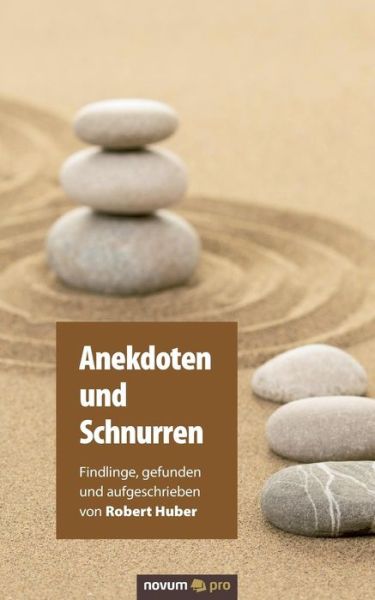 Cover for Huber, Robert (Max Planck Institute Planegg-Martinsried Germany) · Anekdoten und Schnurren: Findlinge, gefunden und aufgeschrieben von Robert Huber (Paperback Book) (2016)