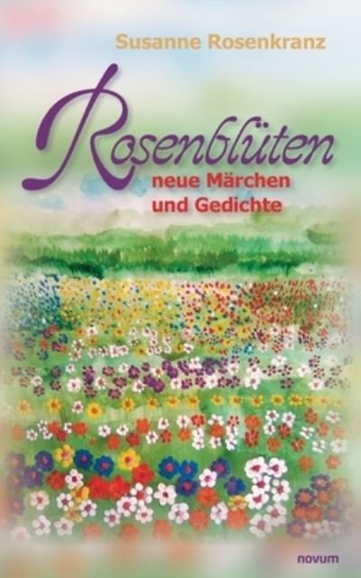Cover for Susanne Rosenkranz · Rosenbluten - neue Marchen und Gedichte (Paperback Book) (2022)