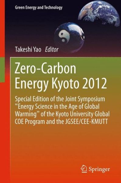 Zero-Carbon Energy Kyoto 2012: Special Edition of the Joint Symposium "Energy Science in the Age of Global Warming" of the Kyoto University Global COE Program and the JGSEE / CEE-KMUTT - Green Energy and Technology - - Books - Springer Verlag, Japan - 9784431542636 - April 12, 2013