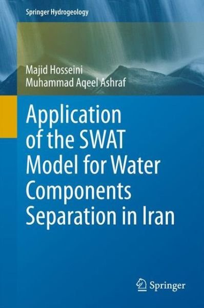 Cover for Majid Hosseini · Application of the SWAT Model for Water Components Separation in Iran - Springer Hydrogeology (Hardcover Book) [2015 edition] (2015)