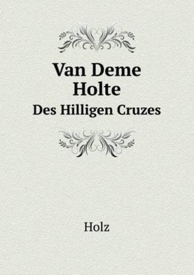 Cover for Holz · Van Deme Holte Des Hilligen Cruzes (Paperback Book) [German edition] (2014)