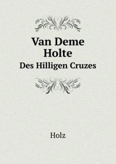 Van Deme Holte Des Hilligen Cruzes - Holz - Books - Book on Demand Ltd. - 9785519087636 - February 1, 2014