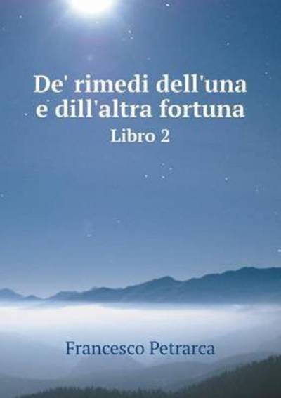 Cover for Francesco Petrarca · De' Rimedi Dell'una E Dill'altra Fortuna Libro 2 (Taschenbuch) (2015)