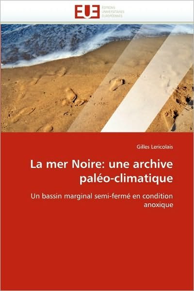 Cover for Gilles Lericolais · La Mer Noire: Une Archive Paléo-climatique: Un Bassin Marginal Semi-fermé en Condition Anoxique (Pocketbok) [French edition] (2018)