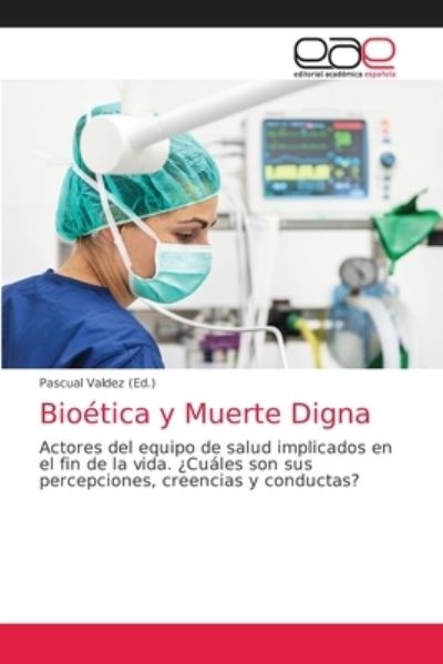 Cover for Pascual Valdez · Bioetica y Muerte Digna (Paperback Book) (2021)