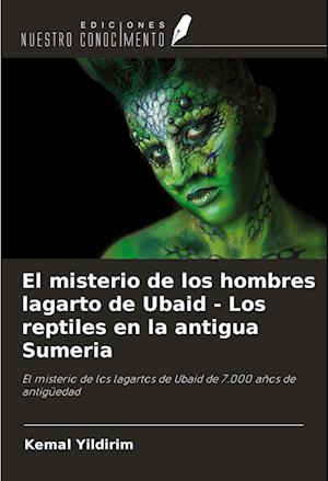 Cover for Kemal Yildirim · El misterio de los hombres lagarto de Ubaid - Los reptiles en la antigua Sumeria (Pocketbok) (2021)