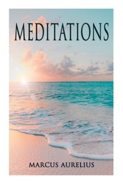 Meditations: Philosophical Contemplations of a Roman Emperor - Marcus Aurelius - Books - E-Artnow - 9788027305636 - December 14, 2020