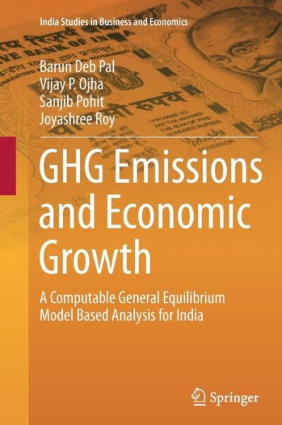 Cover for Barun Deb Pal · GHG Emissions and Economic Growth: A Computable General Equilibrium Model Based Analysis for India - India Studies in Business and Economics (Paperback Book) [Softcover reprint of the original 1st ed. 2015 edition] (2016)