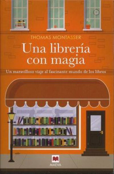 Cover for Thomas Montasser · Una Libreria Con Magia. Un Maravilloso Viaje Al Fascinante Mundo De Los Libros (Hardcover Book) (2016)