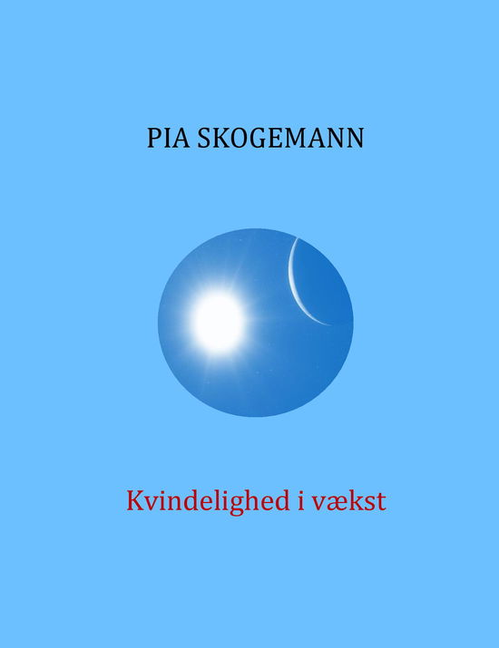 Kvindelighed i vækst - Pia Skogemann - Books - Saxo Publish - 9788740936636 - December 10, 2022