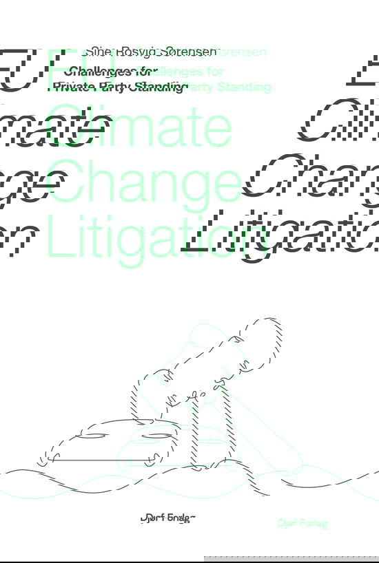 EU Climate Change Litigation - Sine Rosvig Sørensen - Books - Djøf Forlag - 9788757457636 - January 4, 2024
