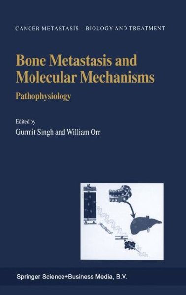 Cover for Gurmit Singh · Bone Metastasis and Molecular Mechanisms: Pathophysiology - Cancer Metastasis - Biology and Treatment (Paperback Book) [Softcover reprint of hardcover 1st ed. 2004 edition] (2010)