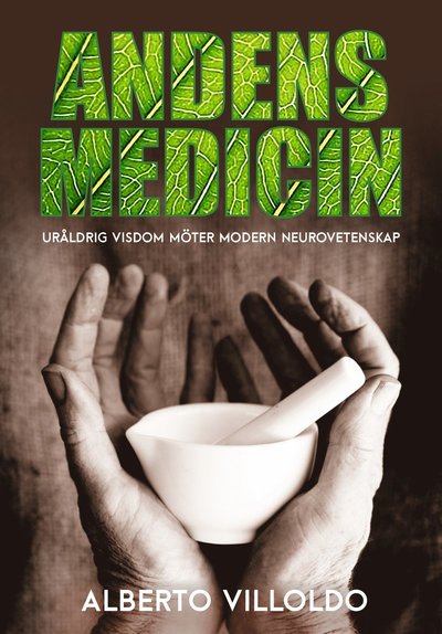 Andens medicin : uråldrig visdom möter modern neurovetenskap - Alberto Villoldo - Books - Vattumannen Förlag - 9789187512636 - March 20, 2019
