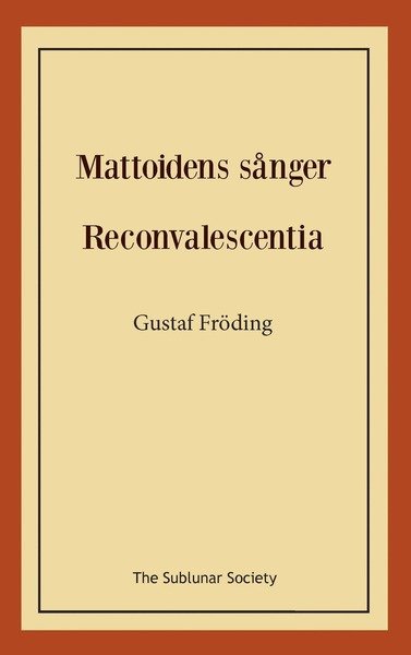 Cover for Gustaf Fröding · Mattoidens sånger ; Reconvalescentia (Book) (2018)