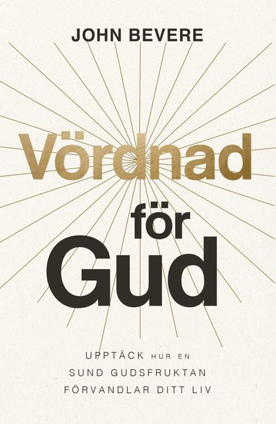 Cover for John  Bevere · Vördnad för Gud : upptäck hur en sund gudsfruktan förvandlar ditt liv (Paperback Book) (2023)