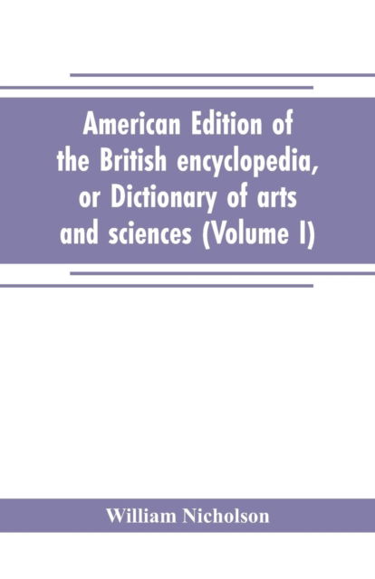 Cover for William Nicholson · American edition of the British encyclopedia, or Dictionary of arts and sciences (Taschenbuch) (2019)