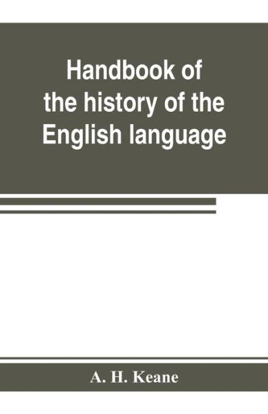 Cover for A H Keane · Handbook of the history of the English language, for the use of teacher and student (Paperback Book) (2019)