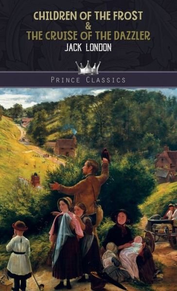 Cover for Jack London · Children of the Frost &amp; The Cruise of the Dazzler - Prince Classics (Hardcover Book) (2020)