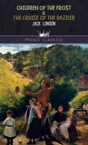 Cover for Jack London · Children of the Frost &amp; The Cruise of the Dazzler - Prince Classics (Hardcover Book) (2020)