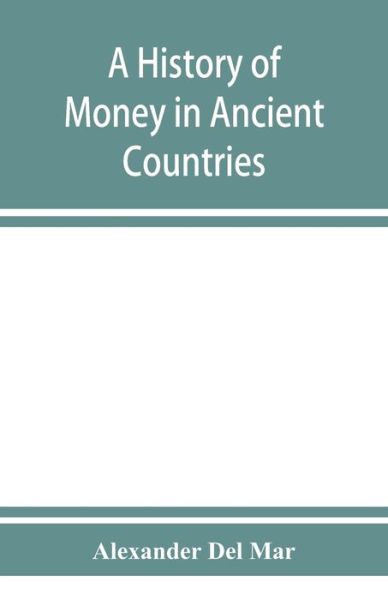 Cover for Alexander Del Mar · A history of money in ancient countries from the earliest times to the present (Taschenbuch) (2019)