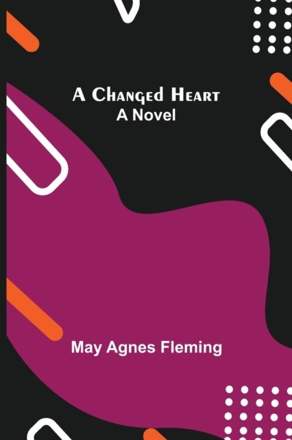 Cover for May Agnes Fleming · A Changed Heart; A Novel (Paperback Book) (2021)