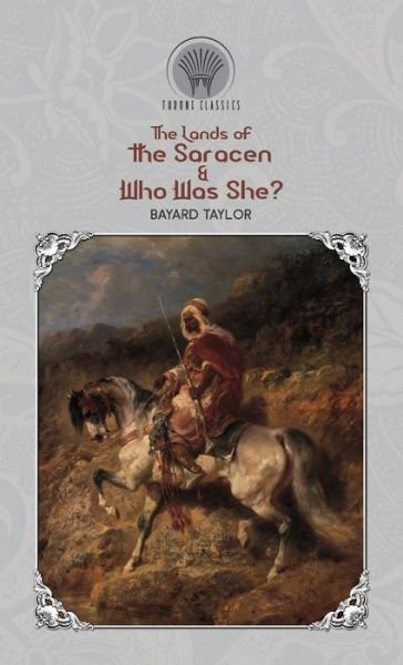 Cover for Bayard Taylor · The Lands of the Saracen &amp; Who Was She? (Hardcover Book) (2020)