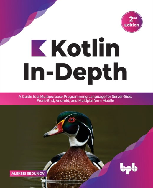 Kotlin In-Depth: A Guide to a Multipurpose Programming Language for Server-Side, Front-End, Android, and Multiplatform Mobile - Aleksei Sedunov - Livros - BPB Publications - 9789391030636 - 5 de maio de 2022