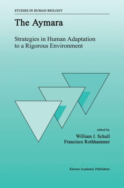 W J Schull · The Aymara: Strategies in Human Adaptation to a Rigorous Environment - Studies in Human Biology (Paperback Book) [Softcover reprint of the original 1st ed. 1990 edition] (2011)