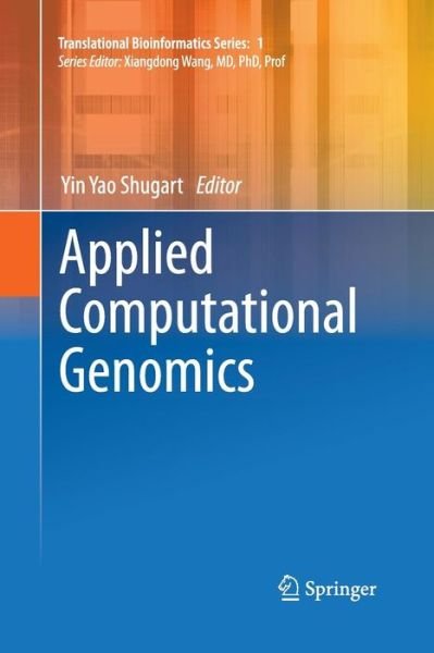 Cover for Yin Yao Shugart · Applied Computational Genomics - Translational Bioinformatics (Paperback Bog) [2012 edition] (2015)