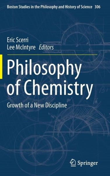 Cover for Eric Scerri · Philosophy of Chemistry: Growth of a New Discipline - Boston Studies in the Philosophy and History of Science (Hardcover Book) [2nd ed. 2015 edition] (2014)
