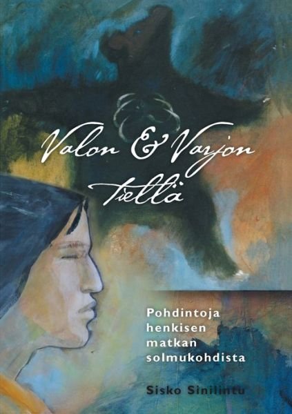 Cover for Sisko Sinilintu · Valon ja varjon tiella - Pohdintoja henkisen matkan solmukohdista (Pocketbok) (2018)