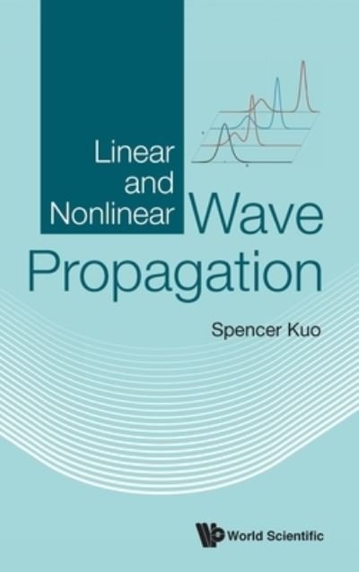Linear And Nonlinear Wave Propagation - Kuo, Spencer P (New York Univ, Usa) - Bøker - World Scientific Publishing Co Pte Ltd - 9789811231636 - 30. april 2021