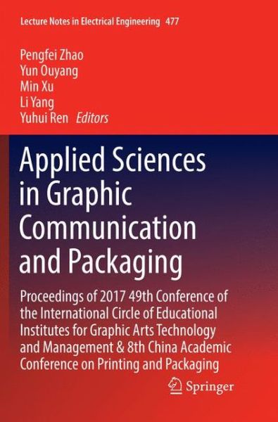 Applied Sciences in Graphic Communication and Packaging: Proceedings of 2017 49th Conference of the International Circle of Educational Institutes for Graphic Arts Technology and Management & 8th China Academic Conference on Printing and Packaging - Lectu - - Books - Springer Verlag, Singapore - 9789811356636 - February 11, 2019