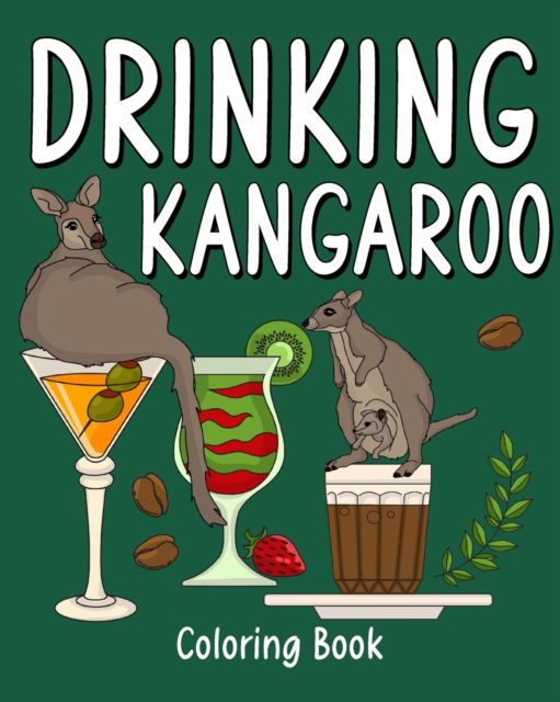 Drinking Kangaroo Coloring Book: Animal Painting Page with Coffee and Cocktail Recipes, Gift for Kangaroo Lovers - PaperLand - Bøger - Blurb - 9798210391636 - 6. maj 2024