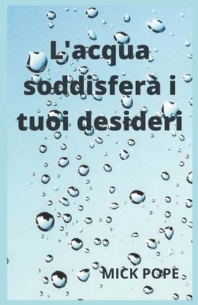 Cover for Mick Pope · L'acqua soddisfera i tuoi desideri (Paperback Book) (2022)