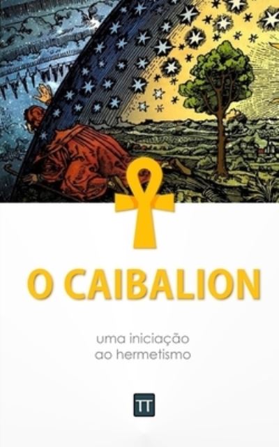 Cover for Rafael Arrais · O Caibalion: Uma nova traducao (Paperback Book) (2022)