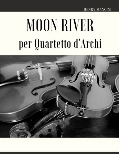 Moon River per Quartetto d'Archi - Henry Mancini - Bøger - Independently Published - 9798424682636 - 28. februar 2022