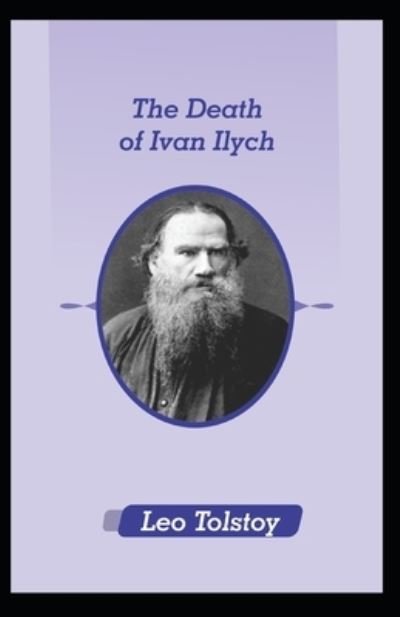 The Death of Ivan Ilych by Leo Tolstoy illustrated - Leo Tolstoy - Książki - Independently Published - 9798482958636 - 23 września 2021