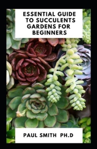 Cover for Paul Smith · Essential Guide to Succulents Gardens for Beginners (Pocketbok) (2021)