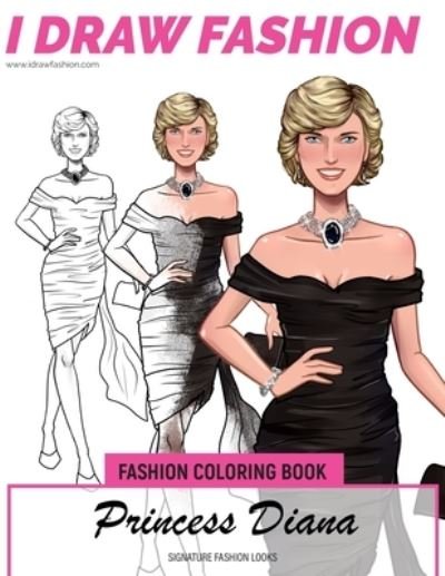 Cover for I Draw Fashion · Princess Diana - Signature Fashion Looks: I DRAW FASHION: Fashion Coloring Book - Celebrity Coloring Book (Paperback Bog) (2020)