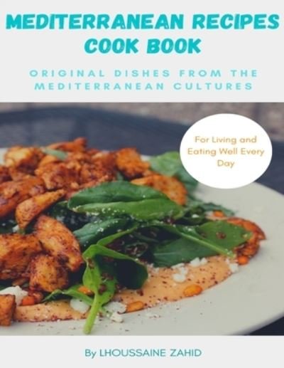 Cover for Lhoussaine Zahid · Mediterranean recipes cookbook Original Dishes from the Mediterranean cultures (Paperback Book) (2020)