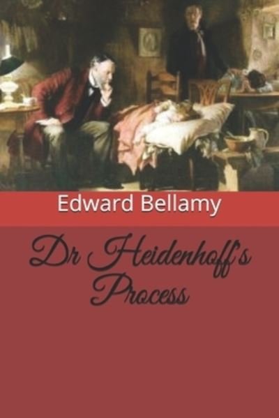 Dr Heidenhoff's Process - Edward Bellamy - Kirjat - Independently Published - 9798569590636 - perjantai 18. joulukuuta 2020