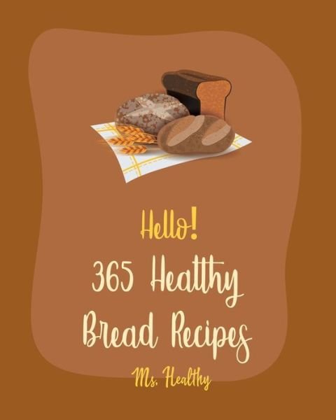 Cover for MS Healthy · Hello! 365 Healthy Bread Recipes (Paperback Bog) (2020)