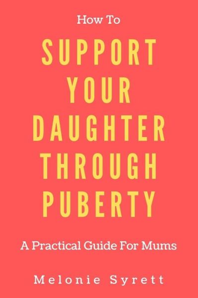 Cover for Melonie Syrett · How To Support Your Daughter Through Puberty (Paperback Book) (2020)